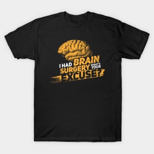 I had brain surgery! What's your excuse? Cancer Proud Survivor T-Shirt